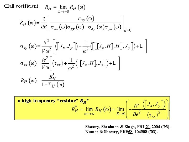• Hall coefficient a high frequency “residue” RH* Shastry, Shraiman & Singh, PRL • Hall coefficient a high frequency “residue” RH* Shastry, Shraiman & Singh, PRL