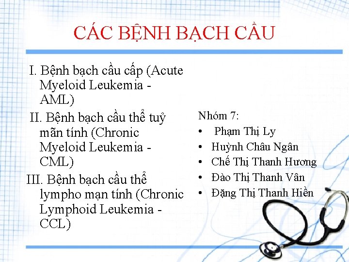 CÁC BỆNH BẠCH CẦU I. Bệnh bạch cầu cấp (Acute Myeloid Leukemia AML) II.