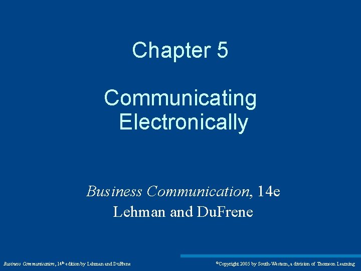 Chapter 5 Communicating Electronically Business Communication, 14 e Lehman and Du. Frene Business Communication,