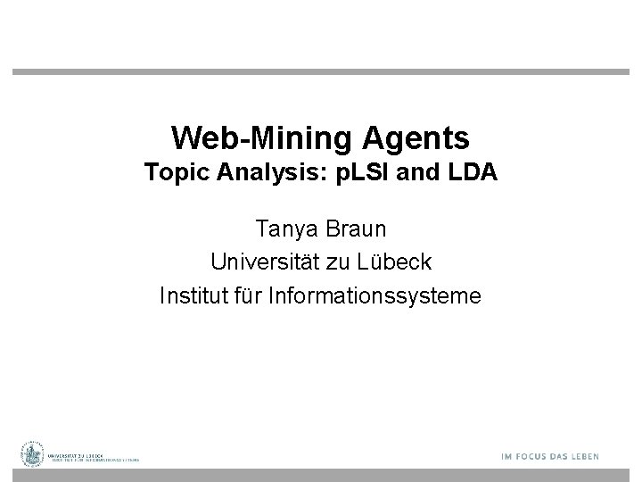 Web-Mining Agents Topic Analysis: p. LSI and LDA Tanya Braun Universität zu Lübeck Institut