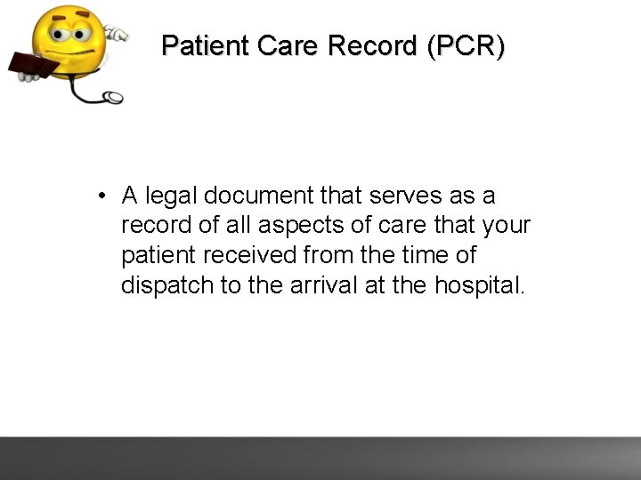 Patient Care Record (PCR) • A legal document that serves as a record of Patient Care Record (PCR) • A legal document that serves as a record of