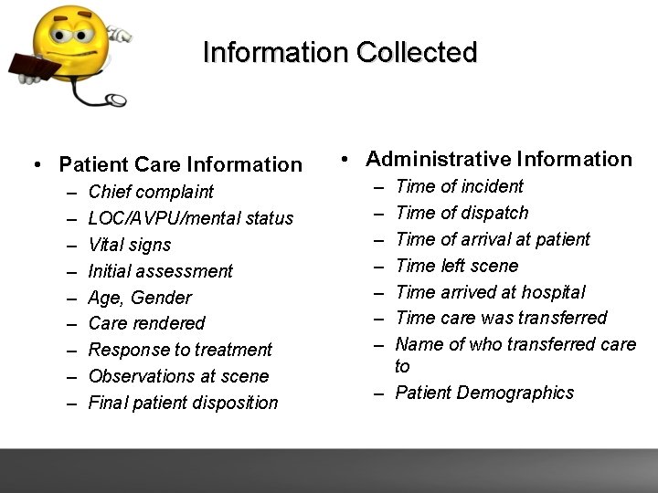 Information Collected • Patient Care Information – – – – – Chief complaint LOC/AVPU/mental Information Collected • Patient Care Information – – – – – Chief complaint LOC/AVPU/mental