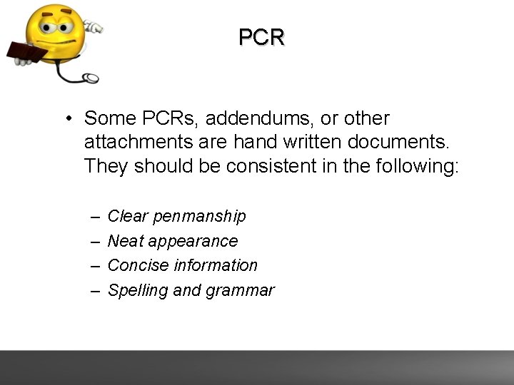 PCR • Some PCRs, addendums, or other attachments are hand written documents. They should PCR • Some PCRs, addendums, or other attachments are hand written documents. They should
