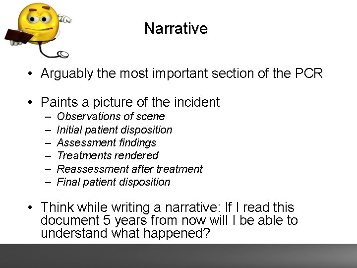 Narrative • Arguably the most important section of the PCR • Paints a picture Narrative • Arguably the most important section of the PCR • Paints a picture