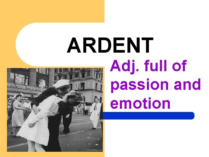 ARDENT Adj. full of passion and emotion 