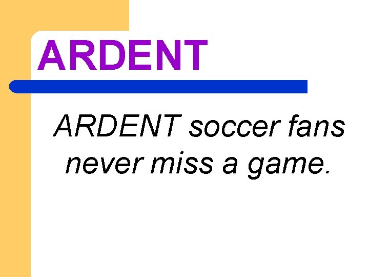 ARDENT soccer fans never miss a game. 