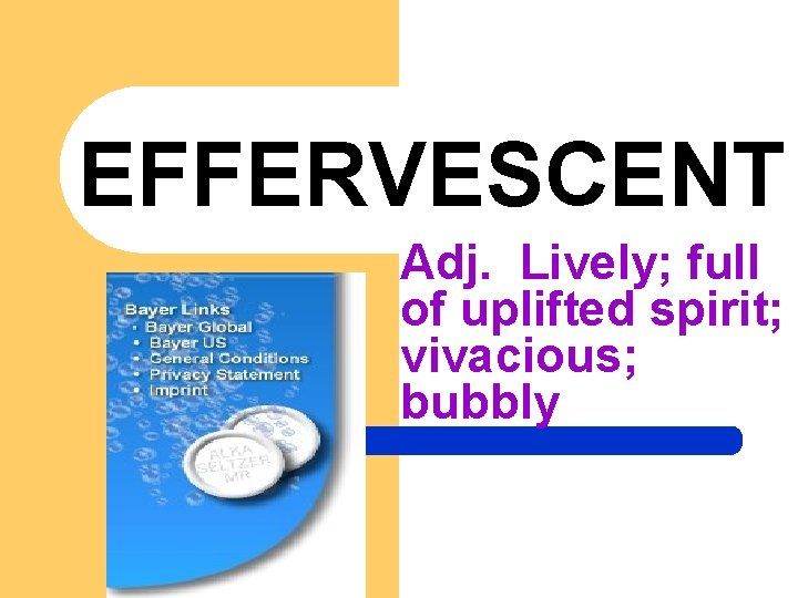 EFFERVESCENT Adj. Lively; full of uplifted spirit; vivacious; bubbly 