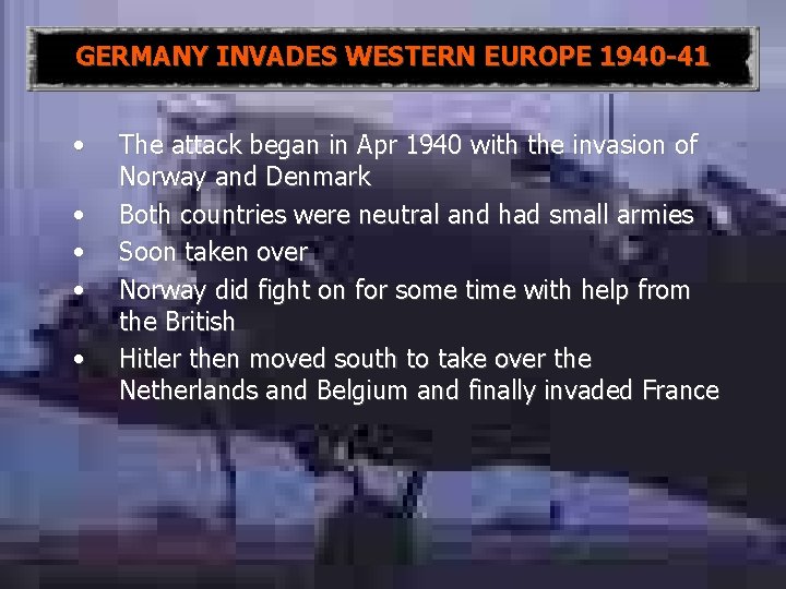 GERMANY INVADES WESTERN EUROPE 1940 -41 • • • The attack began in Apr