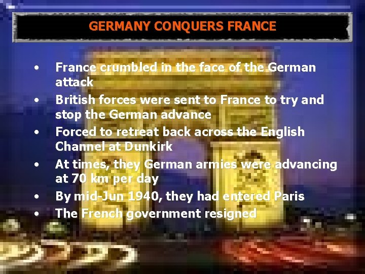 GERMANY CONQUERS FRANCE • • • France crumbled in the face of the German