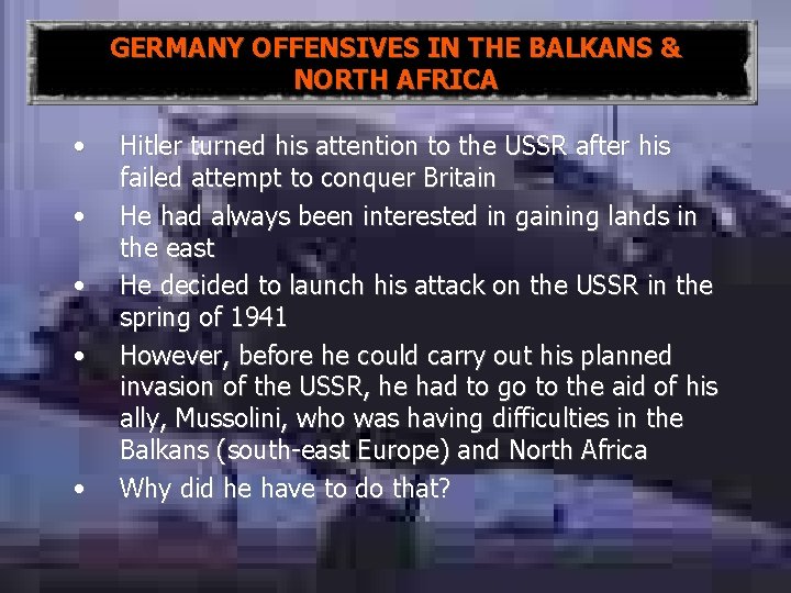 GERMANY OFFENSIVES IN THE BALKANS & NORTH AFRICA • • • Hitler turned his