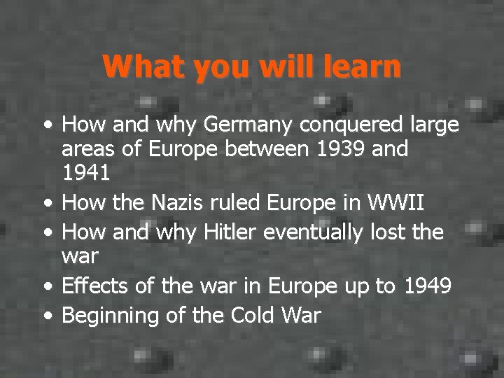What you will learn • How and why Germany conquered large areas of Europe