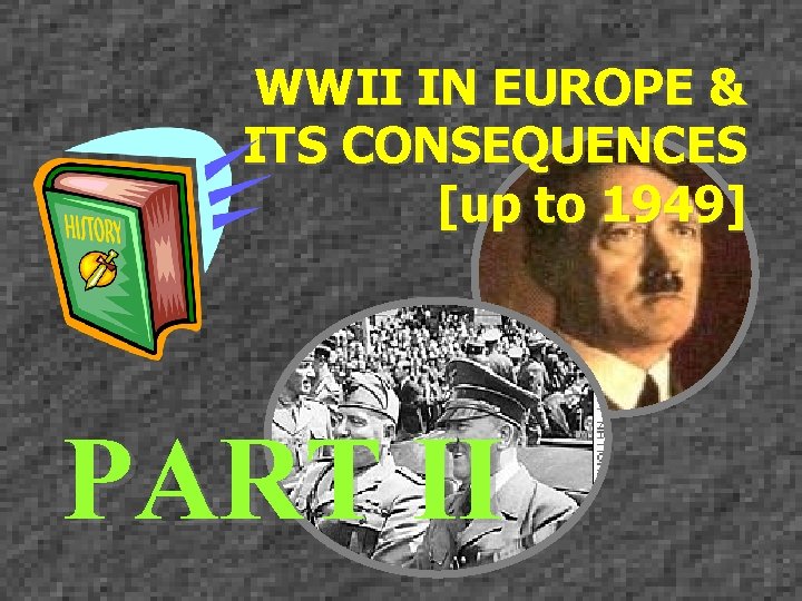 WWII IN EUROPE & ITS CONSEQUENCES [up to 1949] PART II 