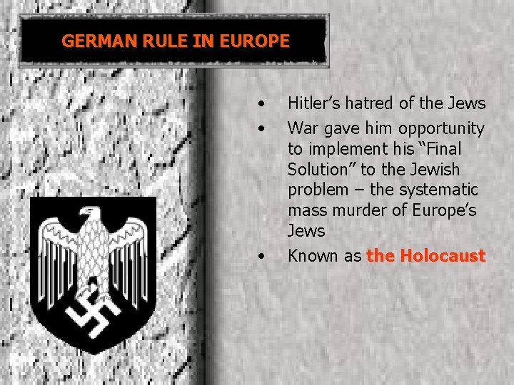 GERMAN RULE IN EUROPE • • • Hitler’s hatred of the Jews War gave