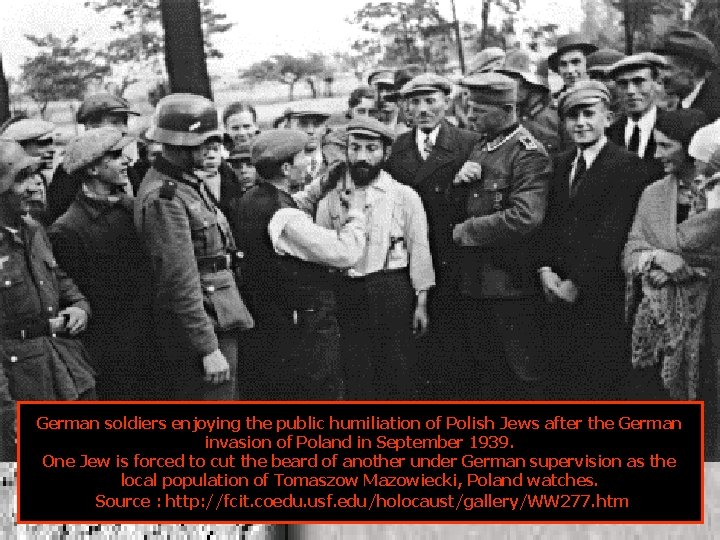 German soldiers enjoying the public humiliation of Polish Jews after the German invasion of