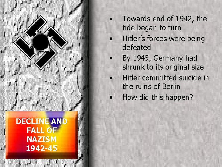  • • • DECLINE AND FALL OF NAZISM 1942 -45 Towards end of