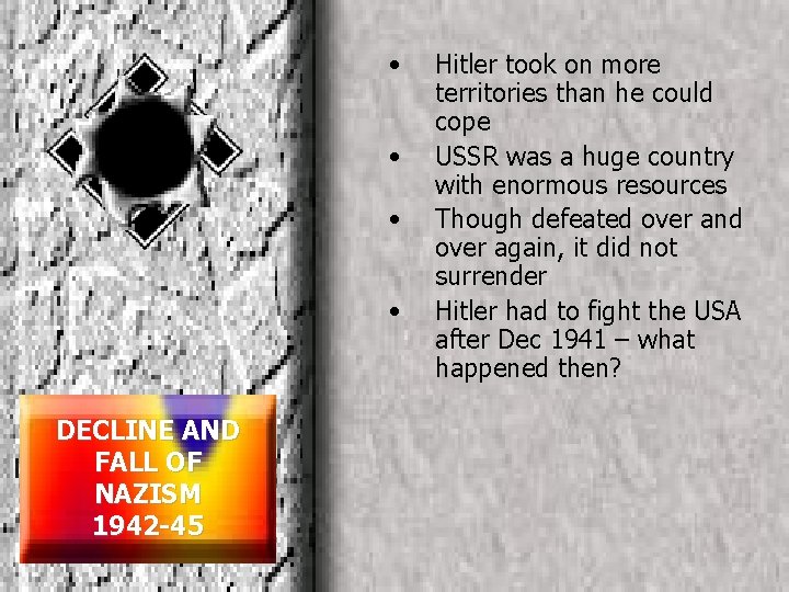  • • DECLINE AND FALL OF NAZISM 1942 -45 Hitler took on more