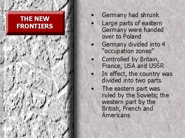THE NEW FRONTIERS • • • Germany had shrunk Large parts of eastern Germany