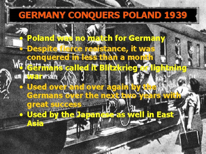 GERMANY CONQUERS POLAND 1939 • Poland was no match for Germany • Despite fierce