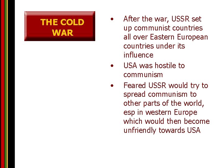 THE COLD WAR • • • After the war, USSR set up communist countries