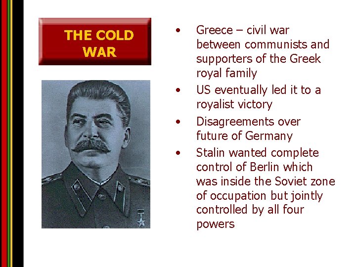 THE COLD WAR • • Greece – civil war between communists and supporters of