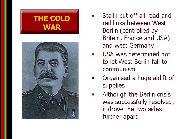 THE COLD WAR • • Stalin cut off all road and rail links between