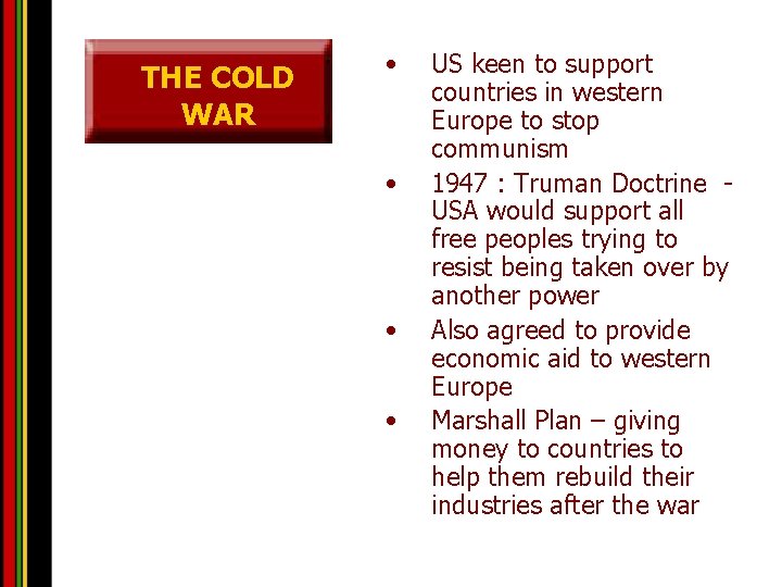 THE COLD WAR • • US keen to support countries in western Europe to
