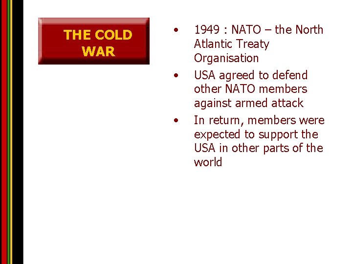 THE COLD WAR • • • 1949 : NATO – the North Atlantic Treaty