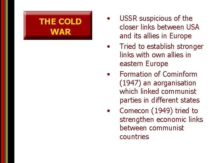 THE COLD WAR • • USSR suspicious of the closer links between USA and