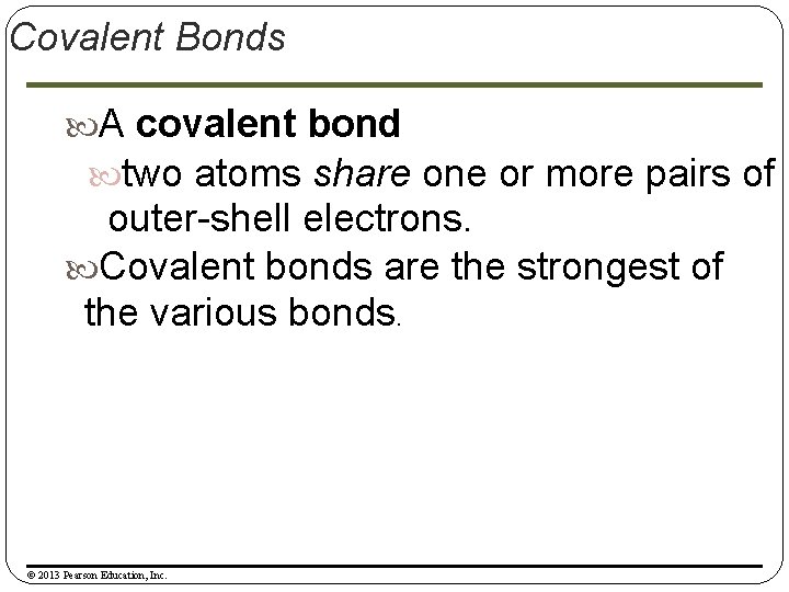 Covalent Bonds A covalent bond two atoms share one or more pairs of outer-shell