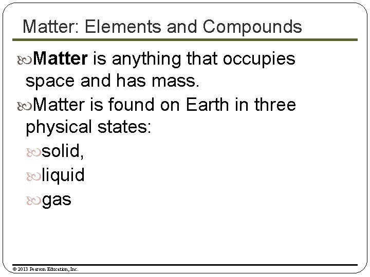 Matter: Elements and Compounds Matter is anything that occupies space and has mass. Matter