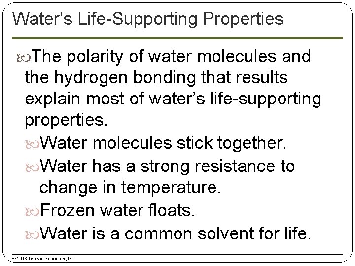 Water’s Life-Supporting Properties The polarity of water molecules and the hydrogen bonding that results