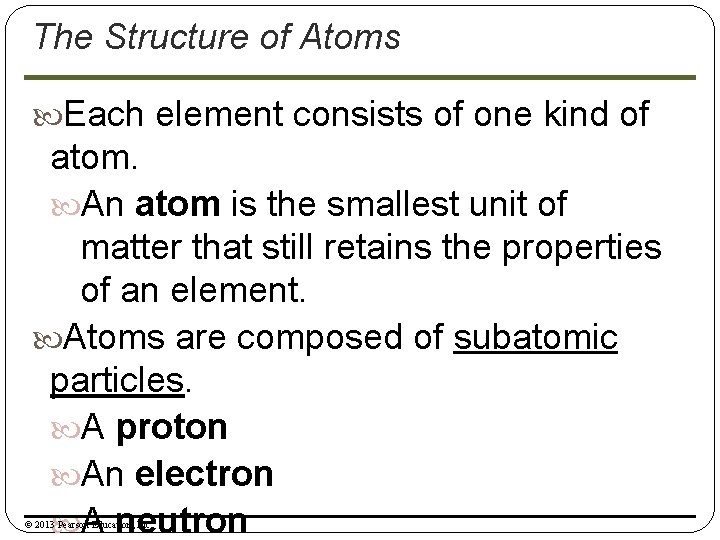 The Structure of Atoms Each element consists of one kind of atom. An atom