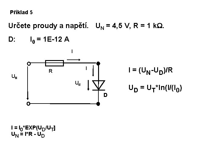 Příklad 5 Určete proudy a napětí. UN = 4, 5 V, R = 1