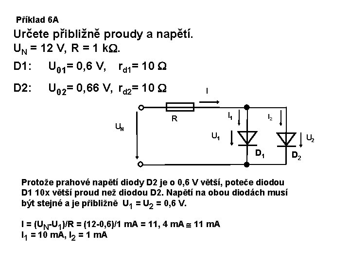 Příklad 6 A Určete přibližně proudy a napětí. UN = 12 V, R =