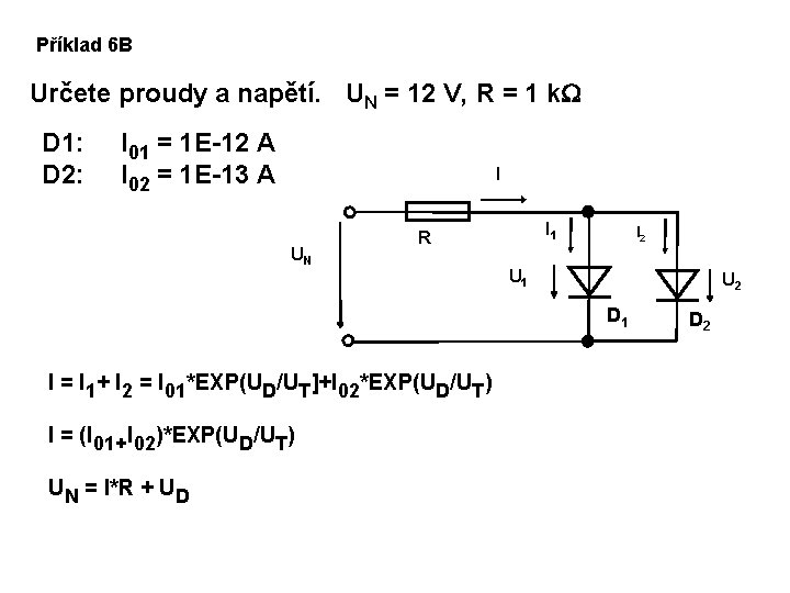 Příklad 6 B Určete proudy a napětí. UN = 12 V, R = 1