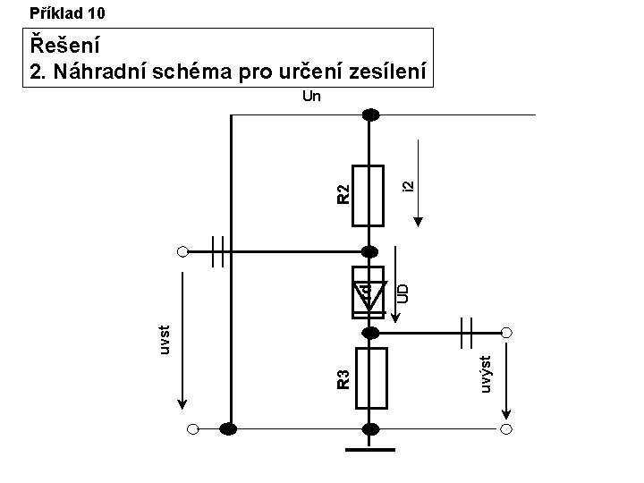 Příklad 10 Řešení 2. Náhradní schéma pro určení zesílení UD uvýst R 3 uvst