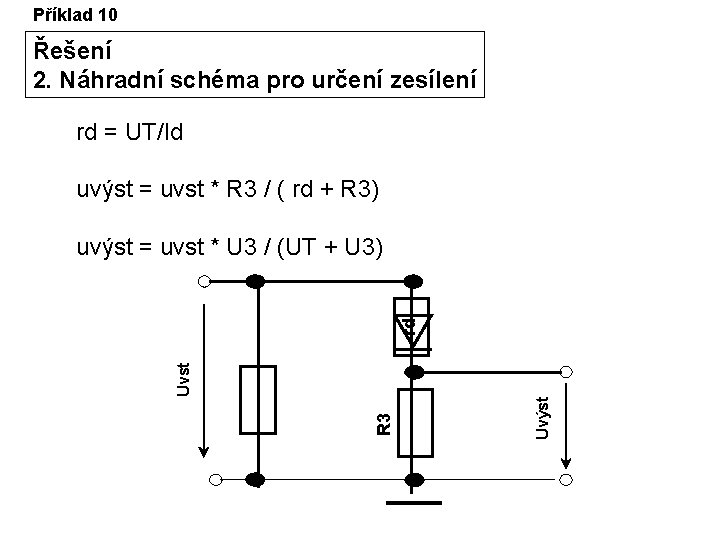 Příklad 10 Řešení 2. Náhradní schéma pro určení zesílení rd = UT/Id uvýst =