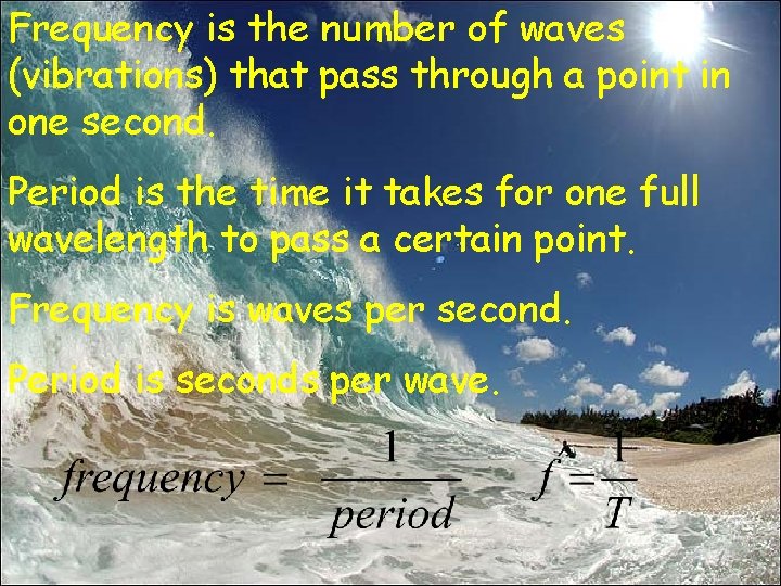 Frequency is the number of waves (vibrations) that pass through a point in one