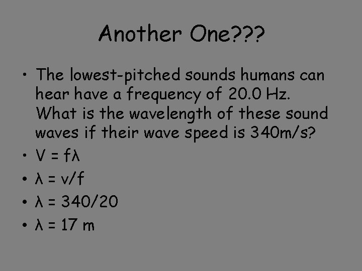 Another One? ? ? • The lowest-pitched sounds humans can hear have a frequency