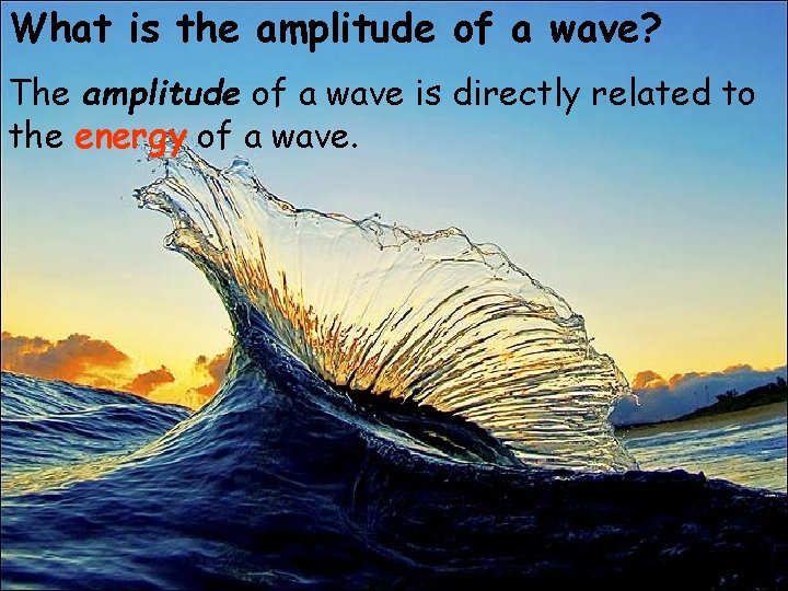 What is the amplitude of a wave? The amplitude of a wave is directly