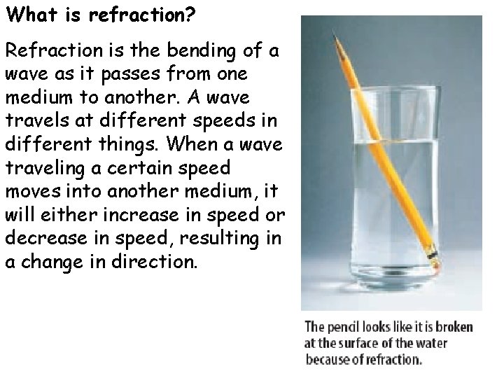What is refraction? Refraction is the bending of a wave as it passes from