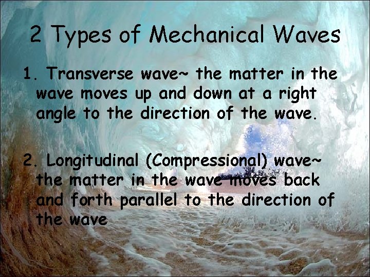 2 Types of Mechanical Waves 1. Transverse wave~ the matter in the wave moves