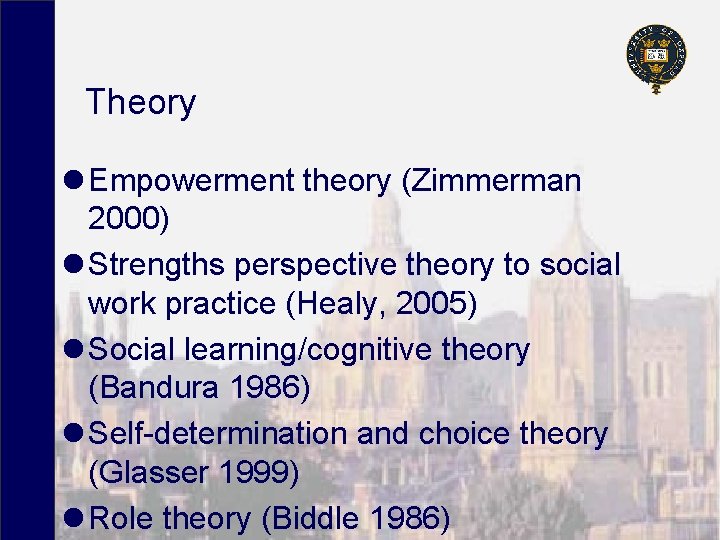 Theory l Empowerment theory (Zimmerman 2000) l Strengths perspective theory to social work practice