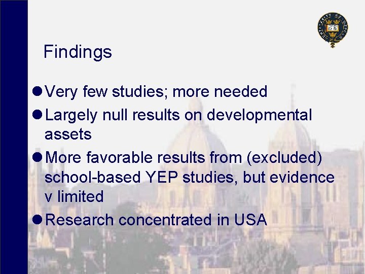 Findings l Very few studies; more needed l Largely null results on developmental assets