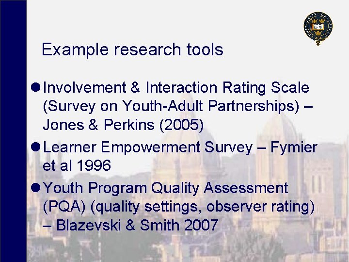 Example research tools l Involvement & Interaction Rating Scale (Survey on Youth-Adult Partnerships) –