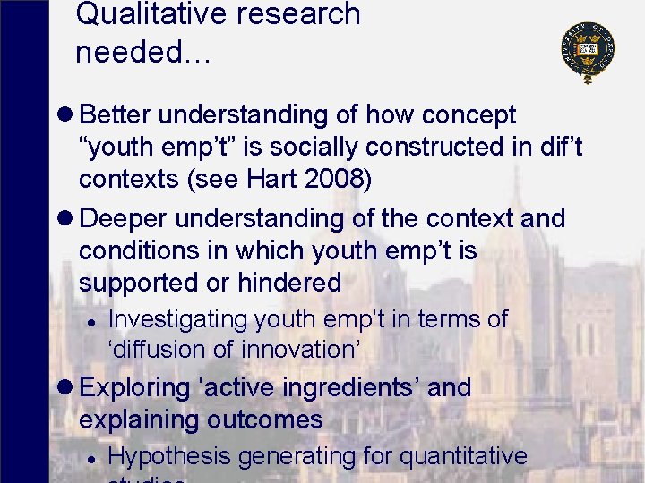 Qualitative research needed… l Better understanding of how concept “youth emp’t” is socially constructed