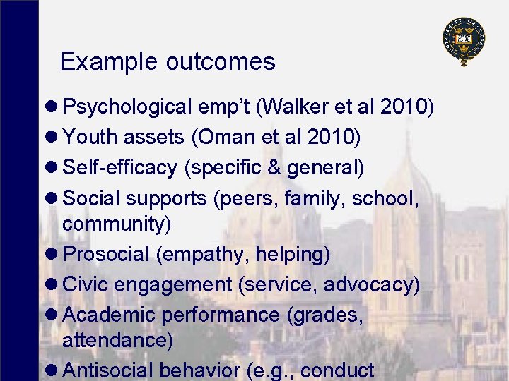 Example outcomes l Psychological emp’t (Walker et al 2010) l Youth assets (Oman et