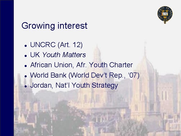 Growing interest l l l UNCRC (Art. 12) UK Youth Matters African Union, Afr.