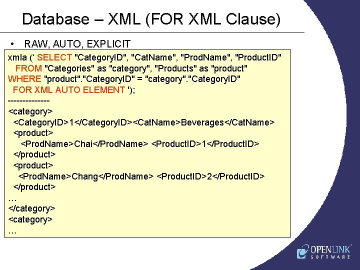 Database – XML (FOR XML Clause) • RAW, AUTO, EXPLICIT xmla (‘ SELECT "Category.