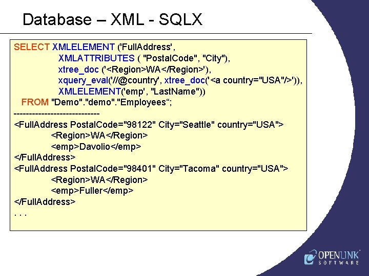 Database – XML - SQLX SELECT XMLELEMENT ('Full. Address', XMLATTRIBUTES ( "Postal. Code", "City"),